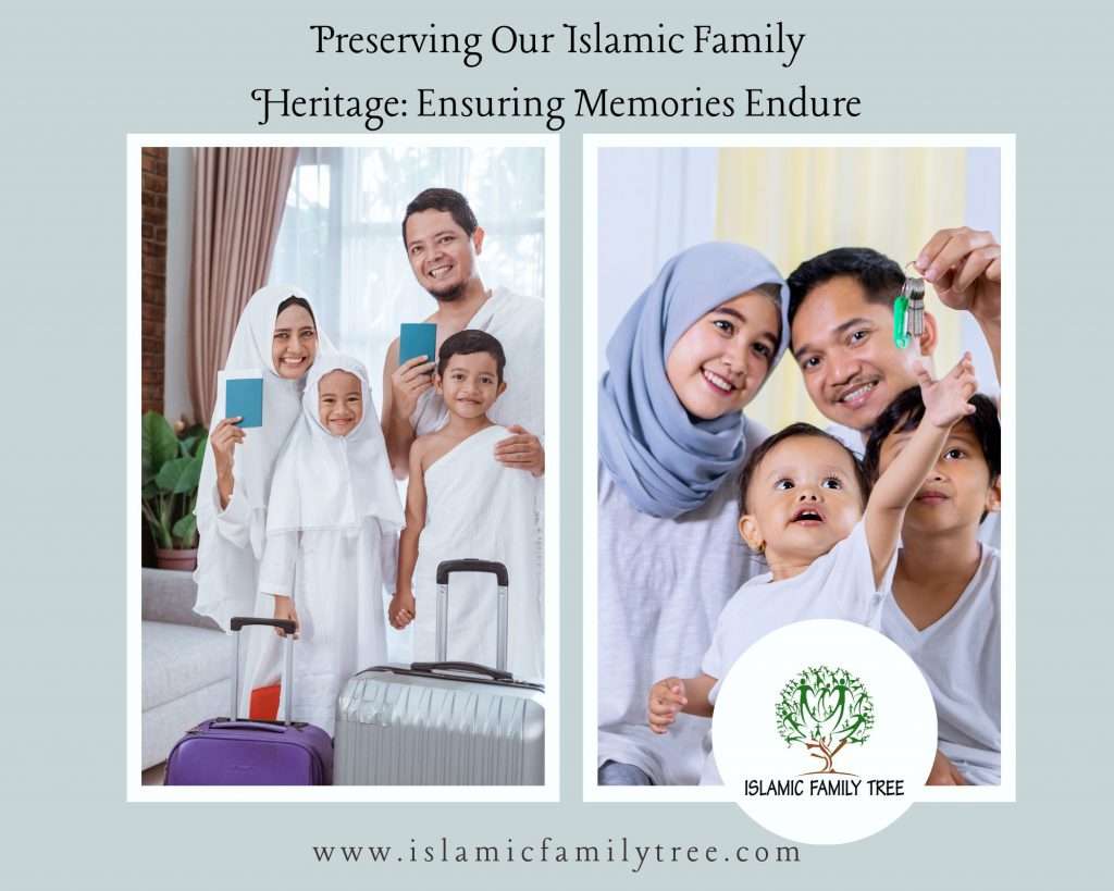 Preserving Our Islamic Family Heritage: Ensuring Memories Endure